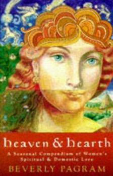 Paperback Heaven & Hearth: A Seasonal Compendium of Women's Spiritual & Domestic Lore Book