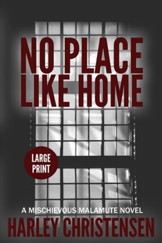 Paperback No Place Like Home: Large Print: (Mischievous Malamute Mystery Series Book 7) [Large Print] Book