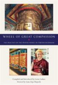 Paperback The Wheel of Great Compassion: The Practice of the Prayer Wheel in Tibetan Buddhism Book