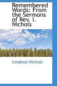 Remembered Words : From the Sermons of Rev. I. Nichols