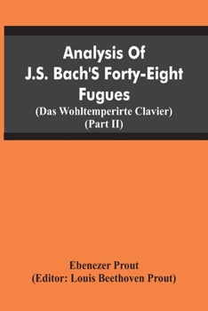 Paperback Analysis Of J.S. Bach'S Forty-Eight Fugues (Das Wohltemperirte Clavier) (Partii) Book