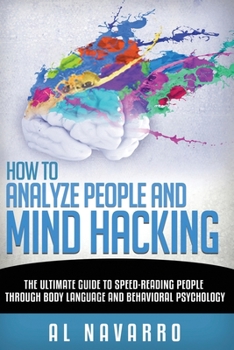 Paperback How to Analyze People and Mind Hacking: The Ultimate Guide to Speed-Reading People through Body Language and Behavioral Psychology. Book