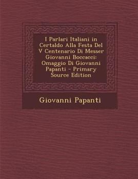 Paperback I Parlari Italiani in Certaldo Alla Festa del V Centenario Di Messer Giovanni Boccacci: Omaggio Di Giovanni Papanti [Italian] Book