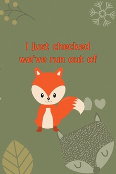 I Just Checked We've Run Out Of Fox: Notebook Journal Composition Blank Lined Diary Notepad 120 Pages Paperback Green Texture Fox