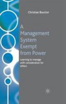 Hardcover A Management System Exempt from Power: Learning to Manage with Consideration for Others Book