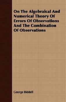 Paperback On the Algebraical and Numerical Theory of Errors of Observations and the Combination of Observations Book