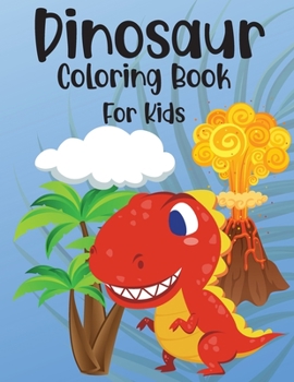 Dinosaur Coloring Book For Kids: Ages 4-8 Funny Dinosaurs Amazing Illustrations Coloring Activity For Boys Perfect Gift For Kids