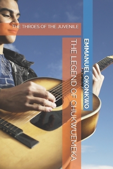 Paperback The Legend of Chukwuemeka: The Throes of the Juvenile Book