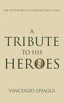 Paperback A Tribute to His Heroes: The Fifth Book in the Johnny Skull Series Book