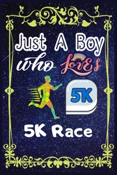 Paperback Just A Boy Who Loves 5K Race: Gift for 5K Race Lovers, 5K Race Lovers Journal / New Year Gift/Notebook / Diary / Thanksgiving / Christmas & Birthday Book