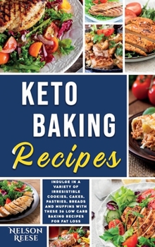 Keto Baking Recipes: Indulge in a Variety of Irresistible Cookies, Cakes, Pastries, Breads and Muffins with these 36 Low Carb Baking Recipes for Fat Loss