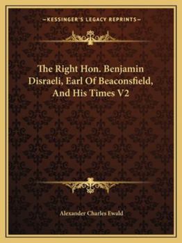 Paperback The Right Hon. Benjamin Disraeli, Earl Of Beaconsfield, And His Times V2 Book