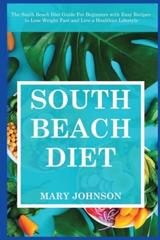 Paperback South Beach Diet: The South Beach Diet Guide For Beginners with Easy Recipes to Lose Weight Fast and Live a Healthier Lifestyle Book