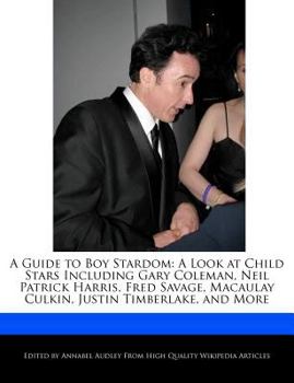 Paperback A Guide to Boy Stardom: A Look at Child Stars Including Gary Coleman, Neil Patrick Harris, Fred Savage, Macaulay Culkin, Justin Timberlake, an Book
