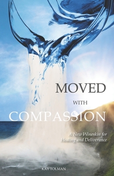 Paperback Moved With Compassion: A New Wineskin for Healing and Deliverance Book