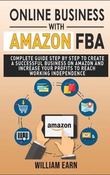 Paperback Online Business with Amazon Fba: Complete guide step by step to create a successful e-commerce and increase your profits to reach working independence Book