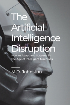 Paperback The Artificial Intelligence Disruption: How to Adapt and Succeed in the Age of Intelligent Machines Book