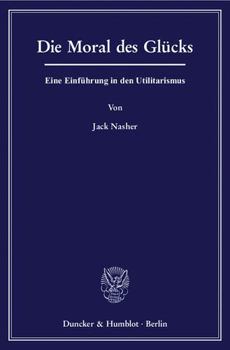Paperback Die Moral Des Glucks: Eine Einfuhrung in Den Utilitarismus [German] Book