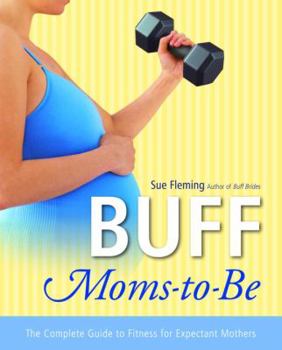 Paperback Buff Moms-To-Be: The Complete Guide to Fitness for Expectant Mothers Book