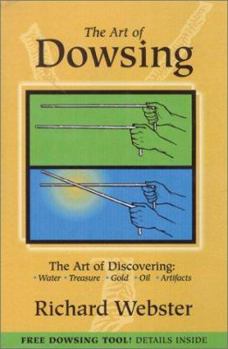 Hardcover The Art of Dowsing: The Art of Discovering: Water, Treasure, Gold, Oil, Artifacts Book