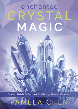 Paperback Enchanted Crystal Magic: Spells, Grids & Potions to Manifest Your Desires Book