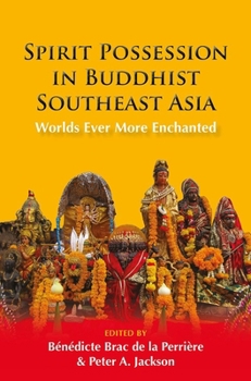 Hardcover Spirit Possession in Buddhist Southeast Asia: Worlds Ever More Enchanted Book