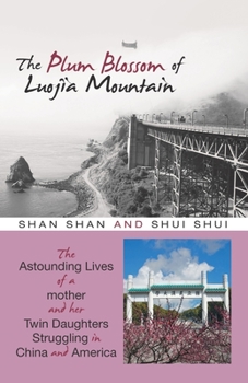 Paperback The Plum Blossom of Luojia Mountain: The Astounding Lives of a Mother and Her Twin Daughters Struggling in China and America Book