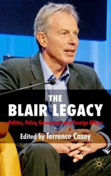 Hardcover The Blair Legacy: Politics, Policy, Governance, and Foreign Affairs Book