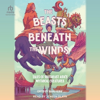 The Beasts Beneath the Winds: Tales of Southeast Asia's Mythical Creatures