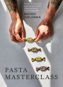 Hardcover Pasta Masterclass: Recipes for Spectacular Pasta Doughs, Shapes, Fillings and Sauces, from the Pasta Man Book