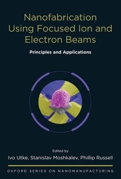 Hardcover Nanofabrication Using Focused Ion and Electron Beams: Principles and Applications Book