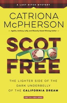 Scot Free: The Lighter Side of the Dark Underbelly of the California Dream - Book #1 of the Last Ditch Mystery