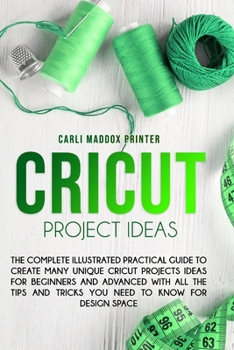 Paperback Cricut Project Ideas: The Complete Illustrated Practical Guide to Create Many Unique Cricut Projects Ideas For Beginners And Advanced With A Book