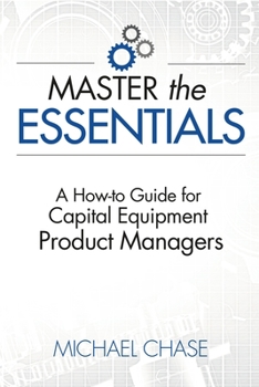 Paperback Master the Essentials: A How-to Guide for Capital Equipment Product Managers Book