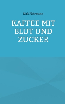 Kaffee mit Blut und Zucker (German Edition)