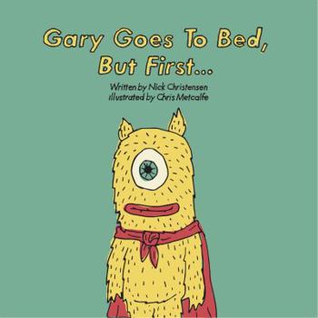 Hardcover Gary Goes To Bed, But First... (Children's Book About Imagination And Bed Time) Book