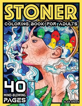 Paperback Stoner Coloring Book For Adults: 40 Mind-Blowing Pages Your Psychedelic Coloring Book by Alan Green for Stress Relief Art Therapy and Relaxation Book