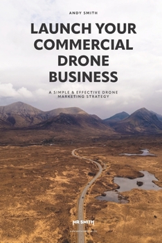 Paperback Launch your commercial drone business: A simple & effective drone marketing strategy Book