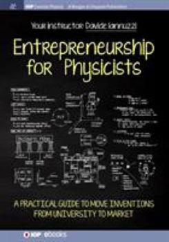 Paperback Entrepreneurship for Physicists: A Practical Guide to Move Inventions from University to Market Book