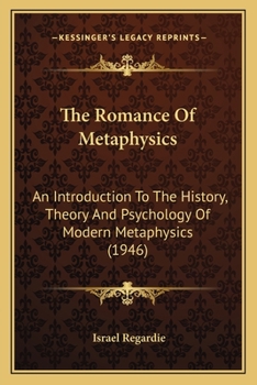 Paperback The Romance Of Metaphysics: An Introduction To The History, Theory And Psychology Of Modern Metaphysics (1946) Book