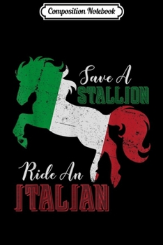 Composition Notebook: Save a Stallion Ride an Italian Funny design  Journal/Notebook Blank Lined Ruled 6x9 100 Pages