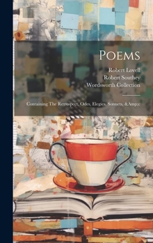 Hardcover Poems: Containing The Retrospect, Odes, Elegies, Sonnets, &c Book