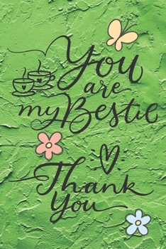 You Are My Bestie Thank You: Cute Best Friends Quote Notebook Journal Diary to write in - green is everywhere, best friends forever