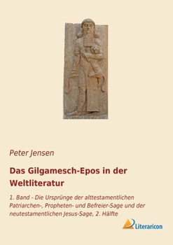 Paperback Das Gilgamesch-Epos in der Weltliteratur: 1. Band - Die Ursprünge der alttestamentlichen Patriarchen-, Propheten- und Befreier-Sage und der neutestame [German] Book