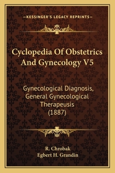 Cyclopedia Of Obstetrics And Gynecology V5: Gynecological Diagnosis, General Gynecological Therapeusis