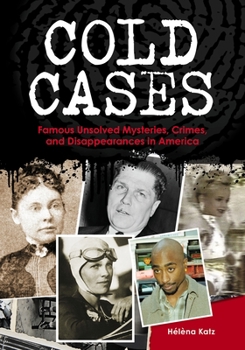 Hardcover Cold Cases: Famous Unsolved Mysteries, Crimes, and Disappearances in America Book