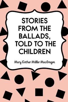 Stories from the Ballads, Told to the Children