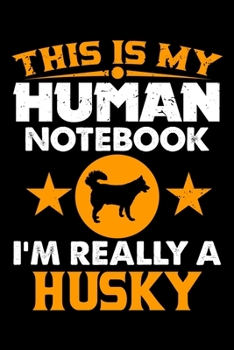 Paperback This Is My Human Notebook I'm Really a Husky: Lined Journal Notebook/Diary for Husky Dog Lover - Best Gift Idea Book