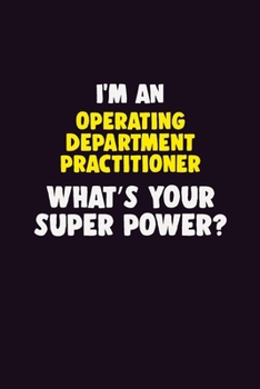 Paperback I'M An Operating Department Practitioner, What's Your Super Power?: 6X9 120 pages Career Notebook Unlined Writing Journal Book