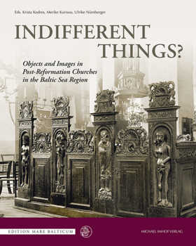 Hardcover Indifferent Things?: Objects and Images in Post-Reformation Churches in the Baltic Sea Region Book